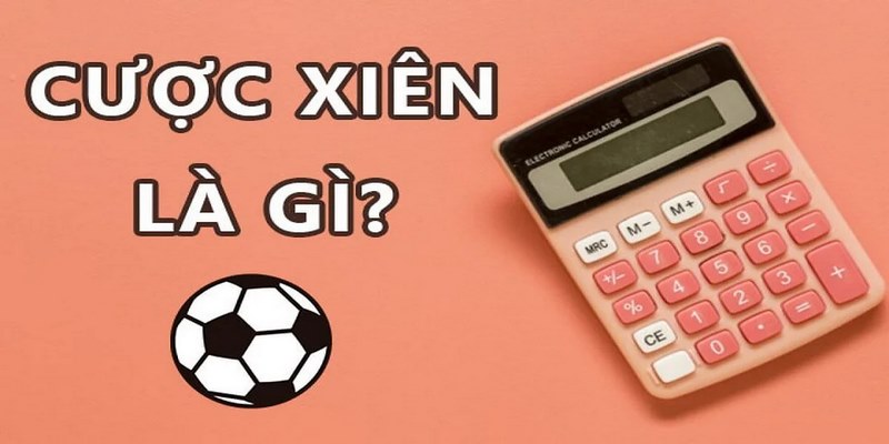 Cược xiên là gì là hình thức cược mà game thủ sẽ bắt nhiều kèo cùng 1 lúc