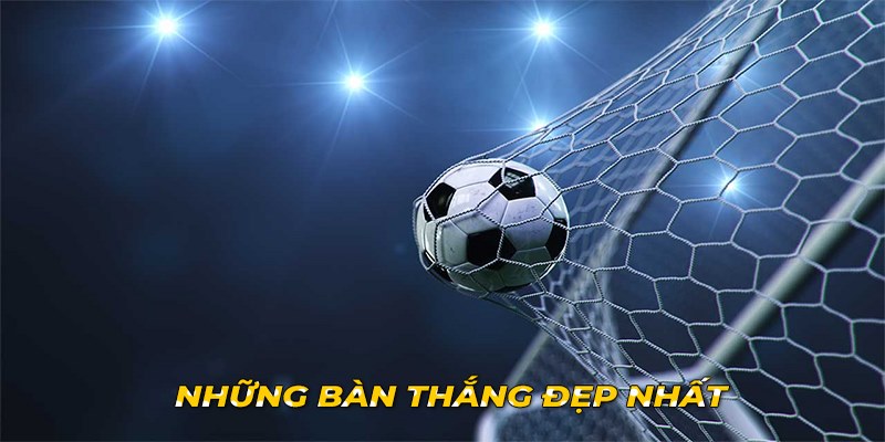 Những bàn thắng đẹp nhất mọi thời đại được cập nhật mới nhất Những bàn thắng đẹp nhất mọi thời đại đòi hỏi các chân sút phải khéo léo