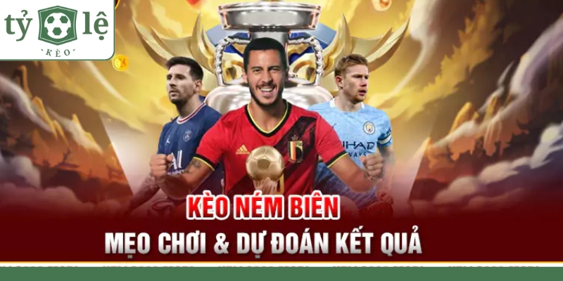 Tổng hợp những điều cần biết về kèo ném biên 2024 Kèo ném biên