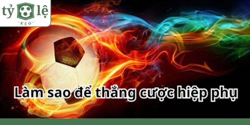 Những mẹo cá cược hiệp phụ hấp dẫn dành cho bet thủ