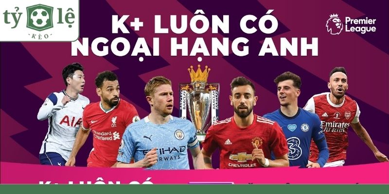 K+ nổi tiếng với việc sở hữu bản quyền Ngoại hạng Anh